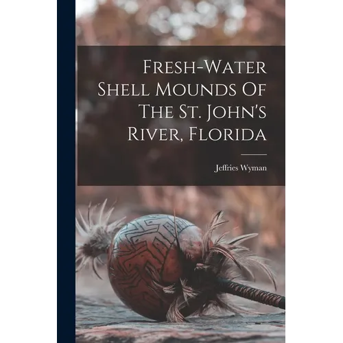 Fresh-water Shell Mounds Of The St. John's River, Florida
