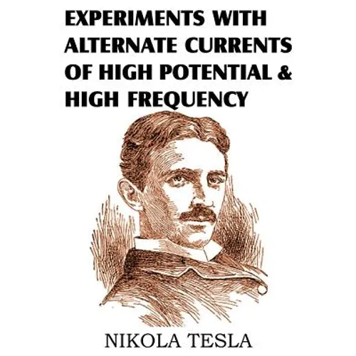 Experiments with Alternate Currents of High Potential and High Frequency