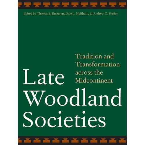 Late Woodland Societies: Tradition and Transformation Across the Midcontinent