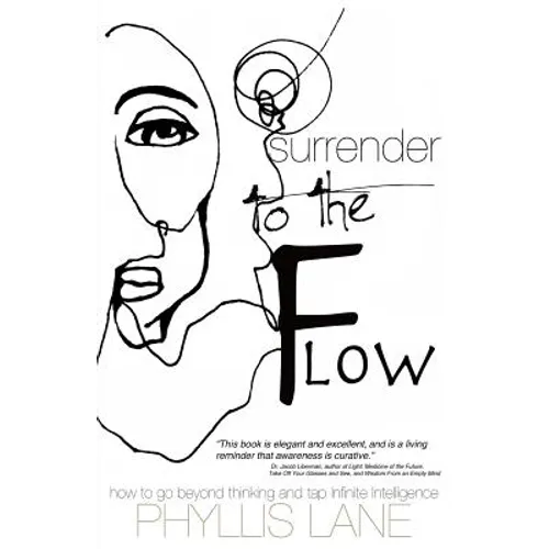 Surrender to the Flow: How to Go Beyond Thinking and Tap the Infinite Intelligence