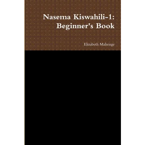 Nasema Kiswahili-1: Beginner's Book