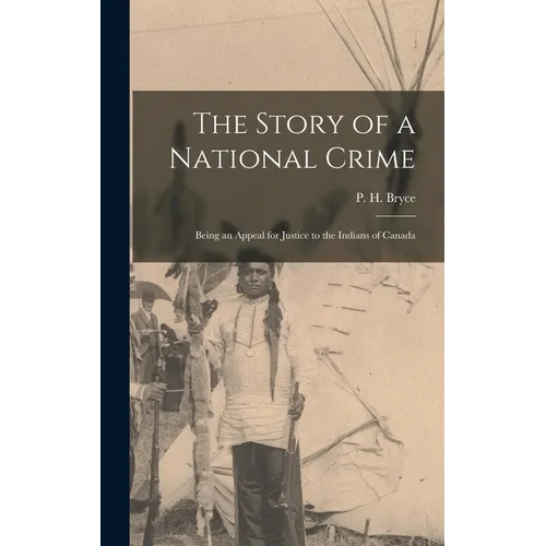 The Story of a National Crime: Being an Appeal for Justice to the Indians of Canada