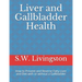 Liver and Gallbladder Health: How to Prevent and Reverse Fatty Liver and Diet with or without a Gallbladder