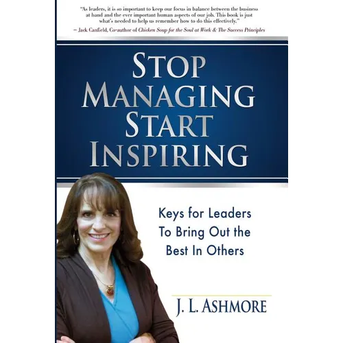 Stop Managing Start Inspiring: Keys for Leaders to Bring Out the Best in Others