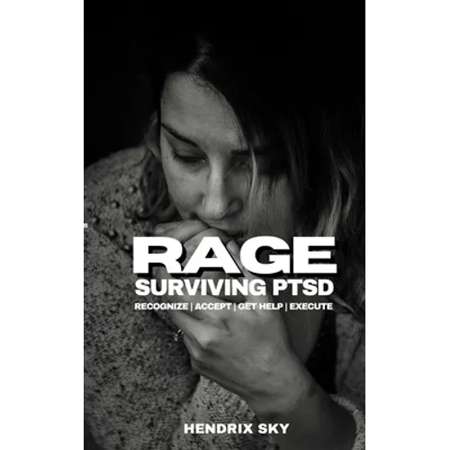 RAGE - Surviving PTSD: Recognize, Accept, Get Help, Execute
