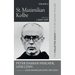 St. Maximilian Kolbe: The Collected Essays of Peter Damian Fehlner, Ofm Conv: Volume 6