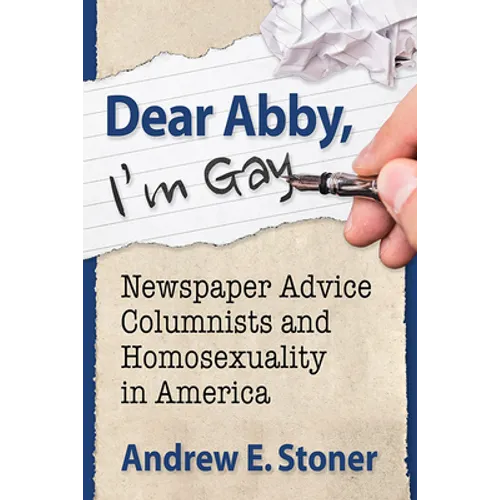 Dear Abby, I'm Gay: Newspaper Advice Columnists and Homosexuality in America