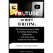 YouTube Script Writing: The Content Creator's Guide to Crafting Entertaining, Informative, and Captivating Scripts for Viral Videos