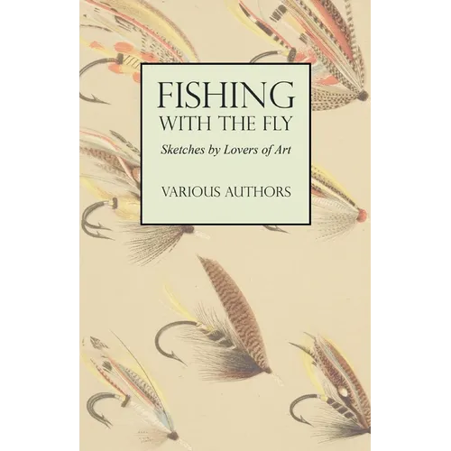 Fishing with the Fly - Sketches by Lovers of the Art
