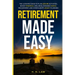 Retirement Made Easy: The Ultimate Guide to Plan Leisure Activities, Boost Financial Wellness, Enhance social Engagement, and Consolidate legacy Plann