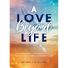 A Love Beyond Life. My Journey from Grief to Everlasting Connection