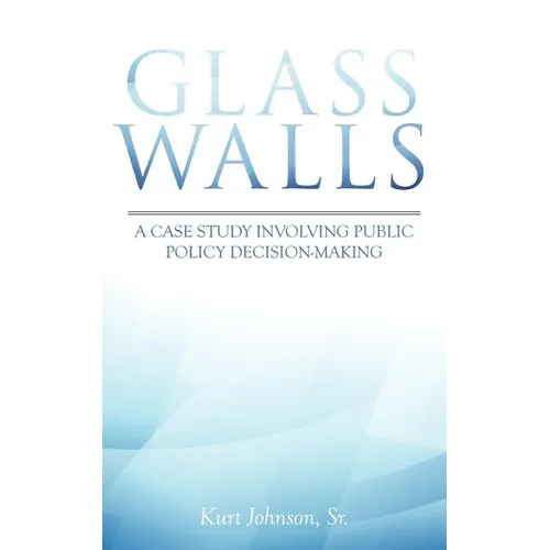 Glass Walls: A case study involving public policy decision-making