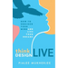 Think Design Live: How to Unblock Your Mind and Live Your Dreams
