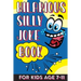 Hilarious Silly Joke Book For Kids Age 7-11: Laugh out loud Joke Book For Kids Clean Jokes Filled With Tons of Tongue Twistersand, Knock Knocks, Rib T