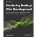 Mastering Node.js Web Development: Go on a comprehensive journey from the fundamentals to advanced web development with Node.js