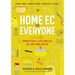 Home EC for Everyone: Practical Life Skills in 118 Projects: Cooking - Sewing - Laundry & Clothing - Domestic Arts - Life Skills