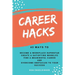 Career Hacks: 65 Ways to Become a Workplace Superstar, Create a Satisfying Work Life, Find a Meaningful Career, and Overcome Obstacles to Your Success