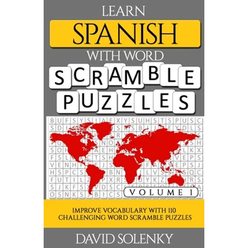 Learn Spanish with Word Scramble Puzzles Volume 1: Learn Spanish Language Vocabulary with 110 Challenging Bilingual Word Scramble Puzzles