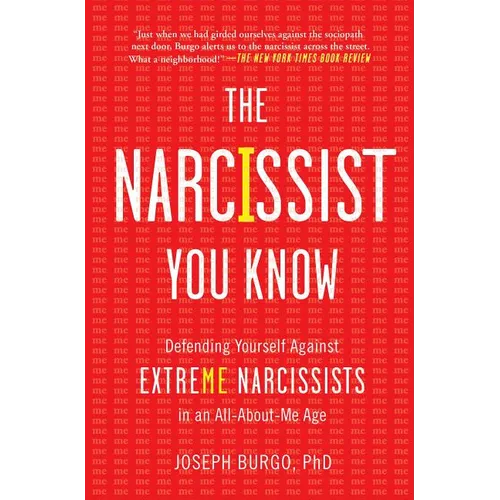 The Narcissist You Know: Defending Yourself Against Extreme Narcissists in an All-About-Me Age