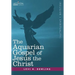 The Aquarian Gospel of Jesus the Christ