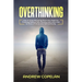 Overthinking: How To Stop Worrying, Eliminate Negative Thinking, Reduce Your Anxiety and Learn Not to Give a F*ck to Live Harmonious