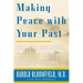 Making Peace with Your Past: The Six Essential Steps to Enjoying a Great Future