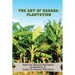 The Art Of Banana Plantation: Basis For Banana Plantation Fertilization & Guide To Banana Plantation: Strategies For Growing Banana