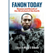 Fanon Today: Reason and Revolt of the Wretched of the Earth