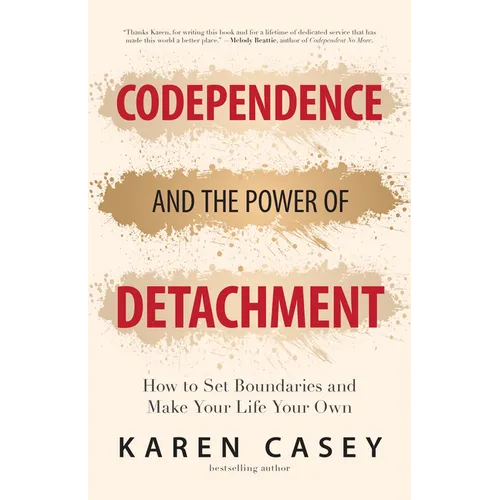 Codependence and the Power of Detachment: How to Set Boundaries and Make Your Life Your Own (for Adult Children of Alcoholics and Other Addicts)