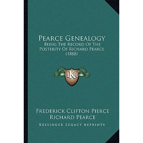 Pearce Genealogy: Being The Record Of The Posterity Of Richard Pearce (1888)
