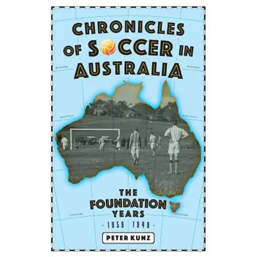 Chronicles of Australian Soccer: The Foundation Years - 1859 to 1949