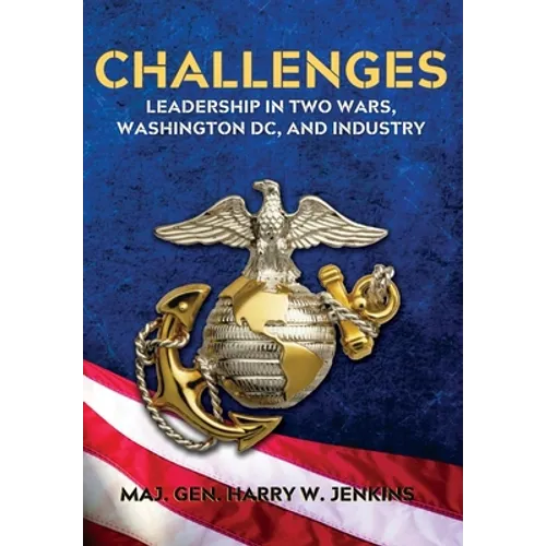 Challenges: Leadership In Two Wars, Washington DC, and Industry