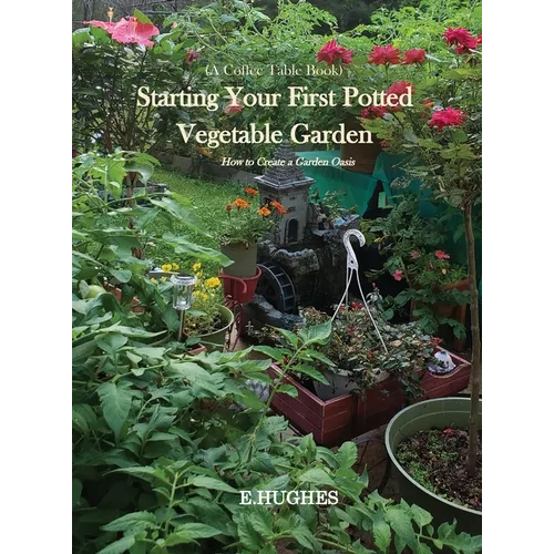 Starting Your First Potted Vegetable Garden: How to Create a Garden Oasis (A Guide)