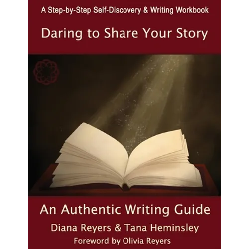 Daring To Share Your Story: An Authentic Writing Guide