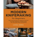 Modern Knifemaking for Beginners: Step-By-Step Instruction for Forging Your Own Knife from Expert Bladesmiths, Including Making Your Own Handle, Sheat