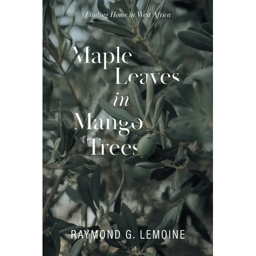Maple Leaves in Mango Trees: Finding Home in West Africa