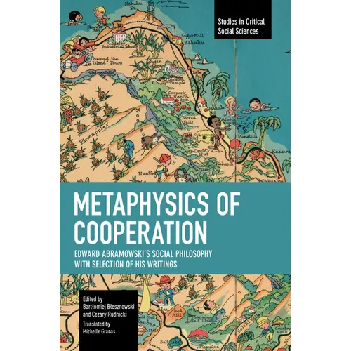 Metaphysics of Cooperation: Edward Abramowski's Social Philosophy. with a Selection of His Writings