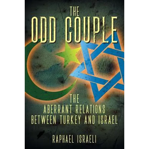The Odd Couple: The Aberrant Relations Between Turkey and Israel
