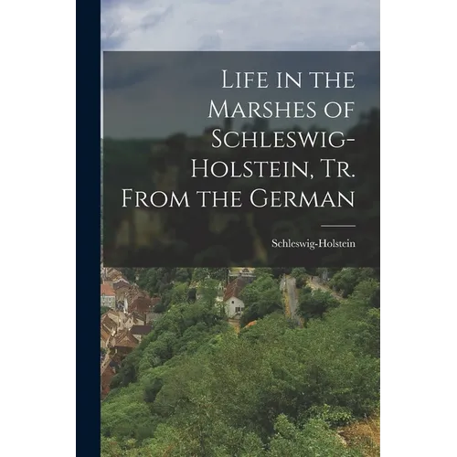 Life in the Marshes of Schleswig-Holstein, Tr. From the German