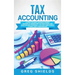 Tax Accounting: A Guide for Small Business Owners Wanting to Understand Tax Deductions, and Taxes Related to Payroll, LLCs, Self-Employment, S Corps,