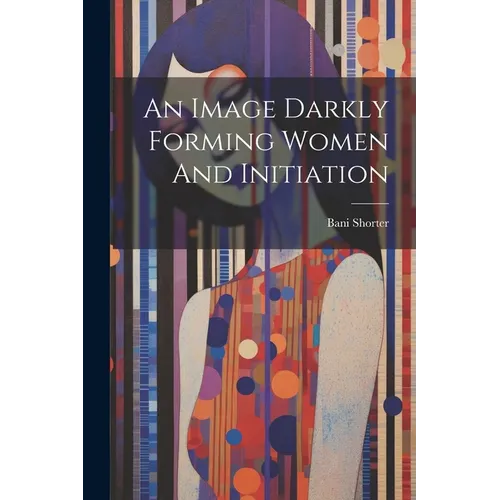 An Image Darkly Forming Women And Initiation