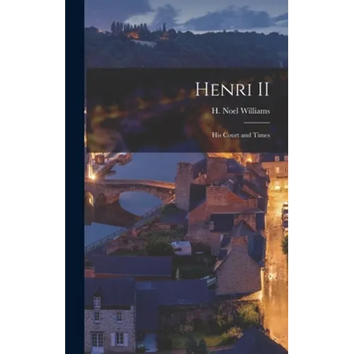 Henri II: His Court and Times