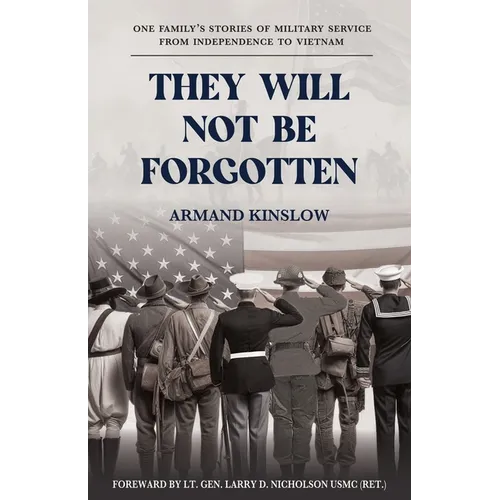 They Will Not Be Forgotten: One Family's Stories of Military Service from Independence to Vietnam