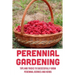 Perennial Gardening: Tips And Tricks To Successfully Grow Perennial Berries And Herbs: Steps To Grow Perennial Herbs And Berries