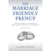 The Marriage-Friendly Prenup: Second Edition: How to Create a Thoughtful and Caring Prenuptial Agreement