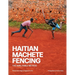 Haitian Machete Fencing: The Avril Family Method