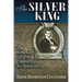 The Silver King: The Remarkable Life of the Count of Regla in Colonial Mexico