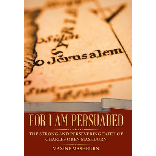 For I Am Persuaded: The Strong and Persevering Faith of Charles Oren Mashburn