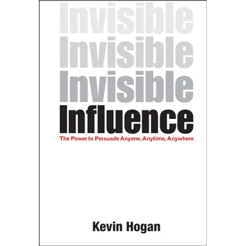 Invisible Influence: The Power to Persuade Anyone, Anytime, Anywhere