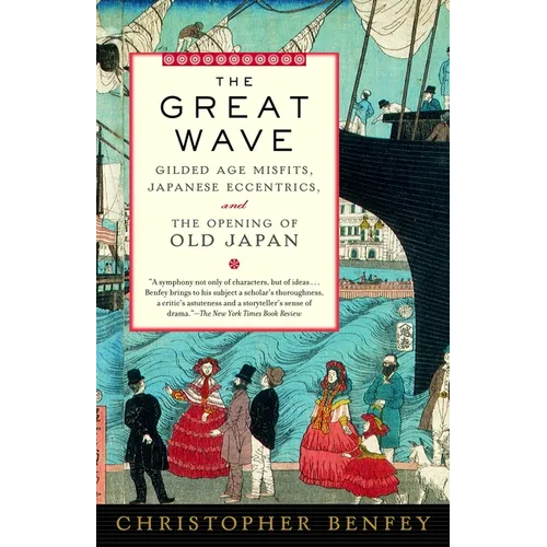 The Great Wave: Gilded Age Misfits, Japanese Eccentrics, and the Opening of Old Japan